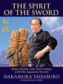 L'esprit du sabre : Iaido, Kendo, et coupe d'essai avec le sabre japonais - The Spirit of the Sword: Iaido, Kendo, and Test Cutting with the Japanese Sword