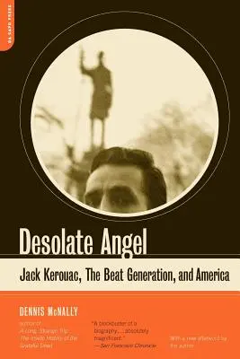 L'ange désolé : Jack Kerouac, la Beat Generation et l'Amérique - Desolate Angel: Jack Kerouac, the Beat Generation, and America