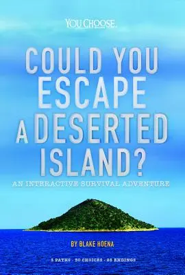 Pourriez-vous vous échapper d'une île déserte ? Une aventure interactive de survie - Could You Escape a Deserted Island?: An Interactive Survival Adventure