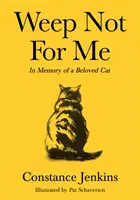 Ne pleurez pas pour moi - En mémoire d'un chat bien-aimé - Weep Not for Me - In Memory of a Beloved Cat