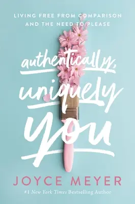 Authentiquement, Uniquement Vous : Vivre libre de la comparaison et du besoin de plaire - Authentically, Uniquely You: Living Free from Comparison and the Need to Please