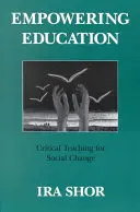 L'autonomisation de l'éducation : L'enseignement critique pour le changement social - Empowering Education: Critical Teaching for Social Change