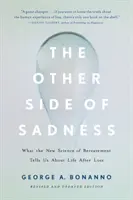 L'autre côté de la tristesse : Ce que la nouvelle science du deuil nous apprend sur la vie après la perte - The Other Side of Sadness: What the New Science of Bereavement Tells Us about Life After Loss