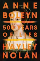 Anne Boleyn : 500 ans de mensonges - Anne Boleyn: 500 Years of Lies