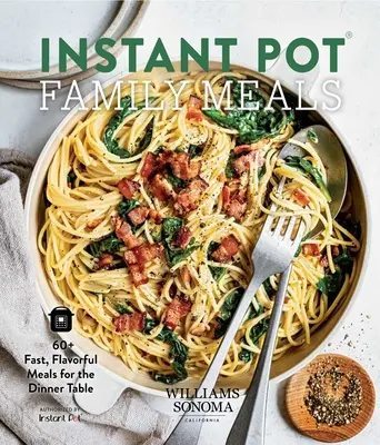 Instant Pot Family Meals : 60+ repas rapides et savoureux pour la table du dîner - Instant Pot Family Meals: 60+ Fast, Flavorful Meal for the Dinner Table