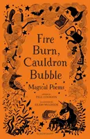 Le feu brûle, le chaudron bouillonne : Poèmes magiques choisis par Paul Cookson - Fire Burn, Cauldron Bubble: Magical Poems Chosen by Paul Cookson