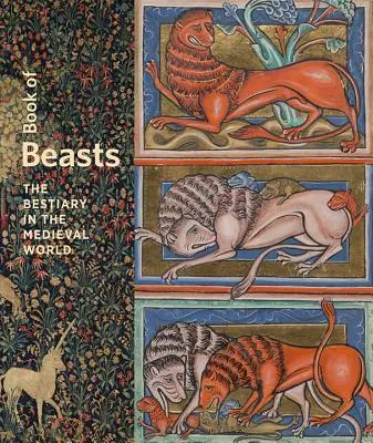 Le livre des bêtes : Le Bestiaire dans le monde médiéval - Book of Beasts: The Bestiary in the Medieval World