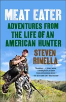 Meat Eater : Aventures de la vie d'un chasseur américain - Meat Eater: Adventures from the Life of an American Hunter