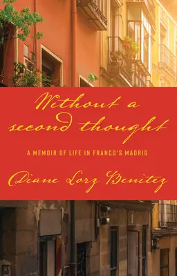 Sans arrière-pensée : Mémoires de la vie dans le Madrid franquiste - Without a Second Thought: A Memoir of Life in Franco's Madrid