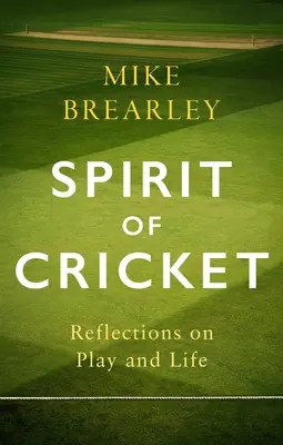 L'esprit du cricket : Réflexions sur le jeu et la vie - Spirit of Cricket: Reflections on Play and Life