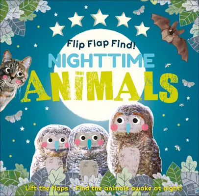 Flip Flap Find ! Animaux de la nuit : Soulevez les rabats. Trouve les animaux éveillés la nuit ! - Flip Flap Find! Night-Time Animals: Lift the Flaps. Find the Animals Awake at Night!