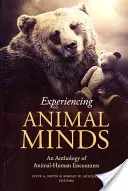 L'expérience de l'esprit animal : Une anthologie des rencontres entre l'homme et l'animal - Experiencing Animal Minds: An Anthology of Animal-Human Encounters