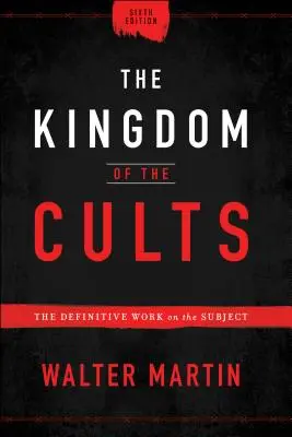 Le royaume des sectes : L'ouvrage définitif sur le sujet - The Kingdom of the Cults: The Definitive Work on the Subject
