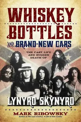 Bouteilles de whisky et voitures flambant neuves : La vie rapide et la mort soudaine de Lynyrd Skynyrd - Whiskey Bottles and Brand-New Cars: The Fast Life and Sudden Death of Lynyrd Skynyrd