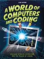 Un monde d'ordinateurs et de codage : Découvrez des ordinateurs étonnants et le pouvoir du codage - A World of Computers and Coding: Discover Amazing Computers and the Power of Coding