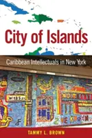 La cité des îles : Les intellectuels caribéens à New York - City of Islands: Caribbean Intellectuals in New York