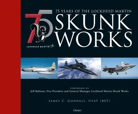 75 ans de Lockheed Martin Skunk Works - 75 Years of the Lockheed Martin Skunk Works