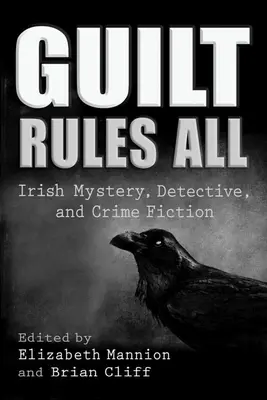 Guilt Rules All : Mystère, détective et roman policier irlandais - Guilt Rules All: Irish Mystery, Detective, and Crime Fiction