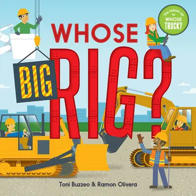 Le gros camion de qui ? (un livre de devinettes) - Whose Big Rig? (a Guess-The-Job Book)