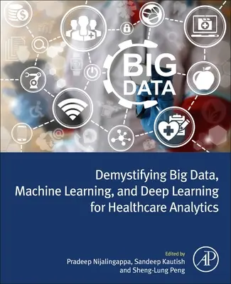 Démystifier le Big Data, l'apprentissage automatique et l'apprentissage profond pour l'analyse des soins de santé - Demystifying Big Data, Machine Learning, and Deep Learning for Healthcare Analytics