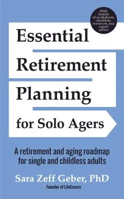 Essential Retirement Planning for Solo Agers (Planification essentielle de la retraite pour les personnes âgées vivant seules) : Une feuille de route pour la retraite et le vieillissement pour les adultes célibataires et sans enfants (Retirement Planning Book, Aging, Estate) - Essential Retirement Planning for Solo Agers: A Retirement and Aging Roadmap for Single and Childless Adults (Retirement Planning Book, Aging, Estate