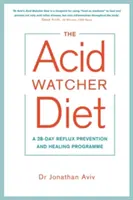 Acid Watcher Diet - Un programme de prévention et de guérison du reflux en 28 jours - Acid Watcher Diet - A 28-Day Reflux Prevention and Healing Programme