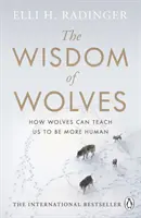 La sagesse des loups : Comment les loups peuvent nous apprendre à être plus humains - The Wisdom of Wolves: How Wolves Can Teach Us to Be More Human