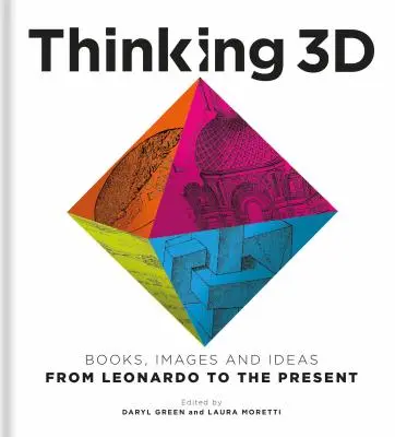 Penser en 3D : livres, images et idées de Léonard à nos jours - Thinking 3D: Books, Images and Ideas from Leonardo to the Present