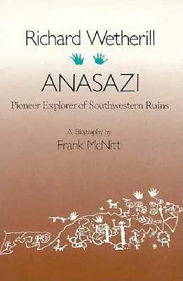 Richard Wetherill, Anasazi : Pionnier de l'exploration des ruines du Sud-Ouest - Richard Wetherill, Anasazi: Pioneer Explorer of Southwestern Ruins
