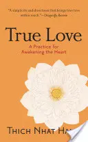 L'amour véritable : Une pratique pour l'éveil du cœur - True Love: A Practice for Awakening the Heart