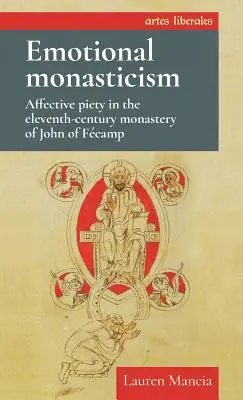 Le monachisme émotionnel : La piété affective dans le monastère de Jean de Fcamp au XIe siècle - Emotional Monasticism: Affective Piety in the Eleventh-Century Monastery of John of Fcamp