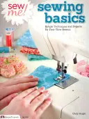 Coudre moi ! Sewing Basics : Techniques et projets simples pour les débutants en couture - Sew Me! Sewing Basics: Simple Techniques and Projects for First-Time Sewers