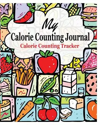 Mon journal de comptage des calories : Mon journal de comptage des calories - My Calorie Counting Journal: Calorie Counting Tracker