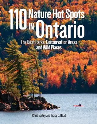 110 points chauds de la nature en Ontario : Les meilleurs parcs, aires de conservation et endroits sauvages - 110 Nature Hot Spots in Ontario: The Best Parks, Conservation Areas and Wild Places