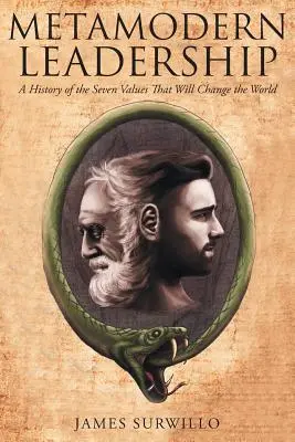 Le leadership métamoderne : Une histoire des sept valeurs qui changeront le monde - Metamodern Leadership: A History of the Seven Values That Will Change the World