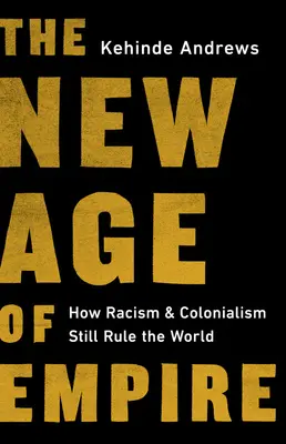 Le nouvel âge de l'empire : comment le racisme et le colonialisme gouvernent encore le monde - The New Age of Empire: How Racism and Colonialism Still Rule the World