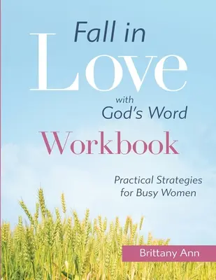 Tomber amoureux de la Parole de Dieu [LIVRE D'OEUVRE] : Stratégies pratiques pour les femmes occupées - Fall in Love with God's Word [WORKBOOK]: Practical Strategies for Busy Women