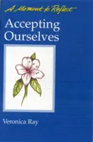 S'accepter soi-même Moments de réflexion : Un moment de réflexion - Accepting Ourselves Moments to Reflect: A Moment to Reflect