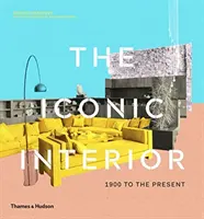 L'intérieur iconique : de 1900 à nos jours - The Iconic Interior: 1900 to the Present