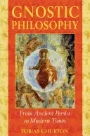 La philosophie gnostique : De la Perse antique aux temps modernes - Gnostic Philosophy: From Ancient Persia to Modern Times