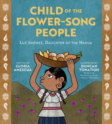 L'enfant du peuple des chants de fleurs : Luz Jimnez, fille de Nahua - Child of the Flower-Song People: Luz Jimnez, Daughter of the Nahua