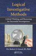 Méthodes d'investigation logiques : Pensée critique et raisonnement pour des enquêtes réussies - Logical Investigative Methods: Critical Thinking and Reasoning for Successful Investigations