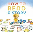 Comment lire une histoire : (livre illustré pour enfants, livre d'images pour enfants, livres de lecture à haute voix pour la maternelle) - How to Read a Story: (Illustrated Children's Book, Picture Book for Kids, Read Aloud Kindergarten Books)