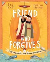 L'ami qui pardonne : L'histoire vraie de l'échec de Pierre et du pardon de Jésus - The Friend Who Forgives: A True Story about How Peter Failed and Jesus Forgave