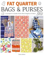 Fat Quarter : Sacs et porte-monnaie : 25 projets à réaliser à partir de petites longueurs de tissu - Fat Quarter: Bags & Purses: 25 Projects to Make from Short Lengths of Fabric