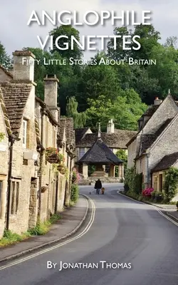 Anglophile Vignettes : Cinquante petites histoires sur la Grande-Bretagne - Anglophile Vignettes: Fifty Little Stories About Britain