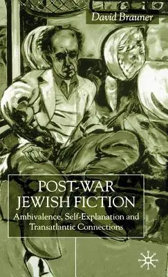 Fiction juive d'après-guerre : Ambivalence, auto-explication et connexions transatlantiques - Post-War Jewish Fiction: Ambivalence, Self Explanation and Transatlantic Connections