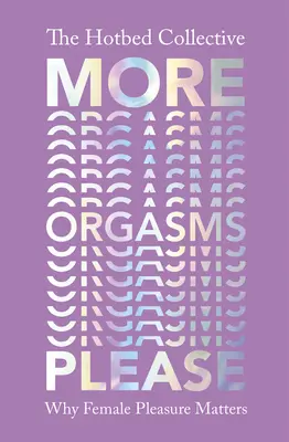 Plus d'orgasmes s'il vous plaît - Pourquoi le plaisir féminin est important - More Orgasms Please - Why Female Pleasure Matters