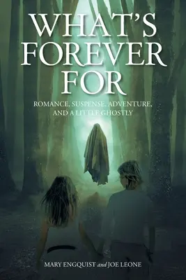 Qu'est-ce que Forever For : Romance, suspense, aventure et un peu de fantaisie - What's Forever For: Romance, Suspense, Adventure, and a Little Ghostly