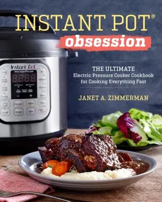 Instant Pot(r) Obsession : The Ultimate Electric Pressure Cooker Cookbook for Cooking Everything Fast (Le livre ultime de l'autocuiseur électrique pour tout cuisiner rapidement) - Instant Pot(r) Obsession: The Ultimate Electric Pressure Cooker Cookbook for Cooking Everything Fast